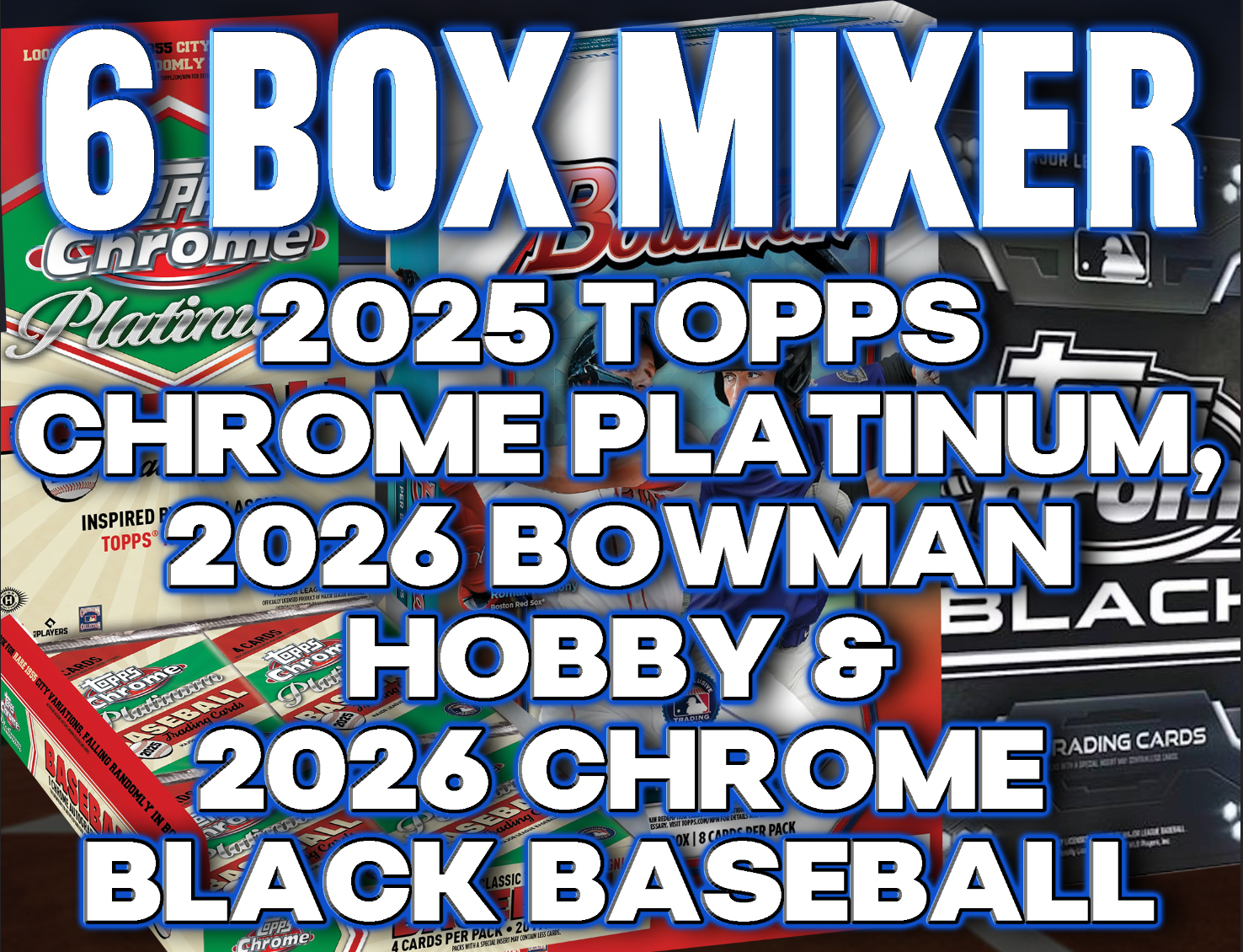 2025 Topps Chrome Platinum, 2026 Bowman Hobby & 2026 Chrome Black