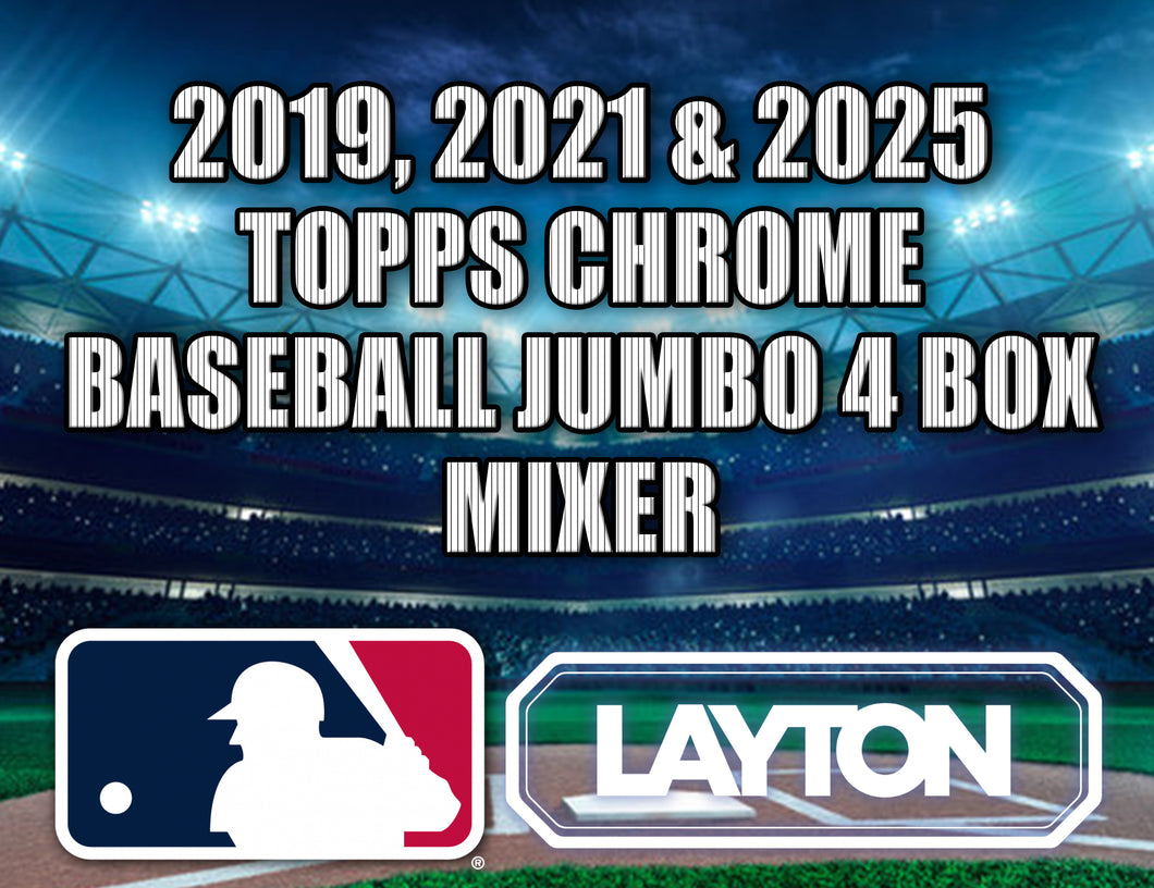 2019, 2021 & 2025 Topps Chrome Baseball Jumbo 4 Box Mixer #1 - RANDOM TEAMS