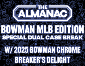 The Almanac: Bowman MLB Edition Special Dual Case Break w/ 2025 Bowman Chrome Breakers Delight #1 - RANDOM TEAMS