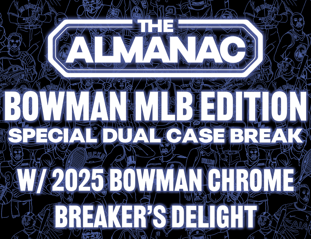The Almanac: Bowman MLB Edition Special Dual Case Break w/ 2025 Bowman Chrome Breakers Delight #5 - RANDOM TEAMS
