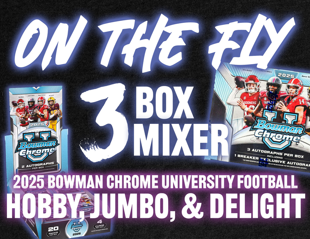 ON THE FLY - 2025 Bowman Chrome University Football Hobby, Jumbo & Delight 3 Box Mixer #2 - RANDOM CONFERENCE (5 SPOTS)