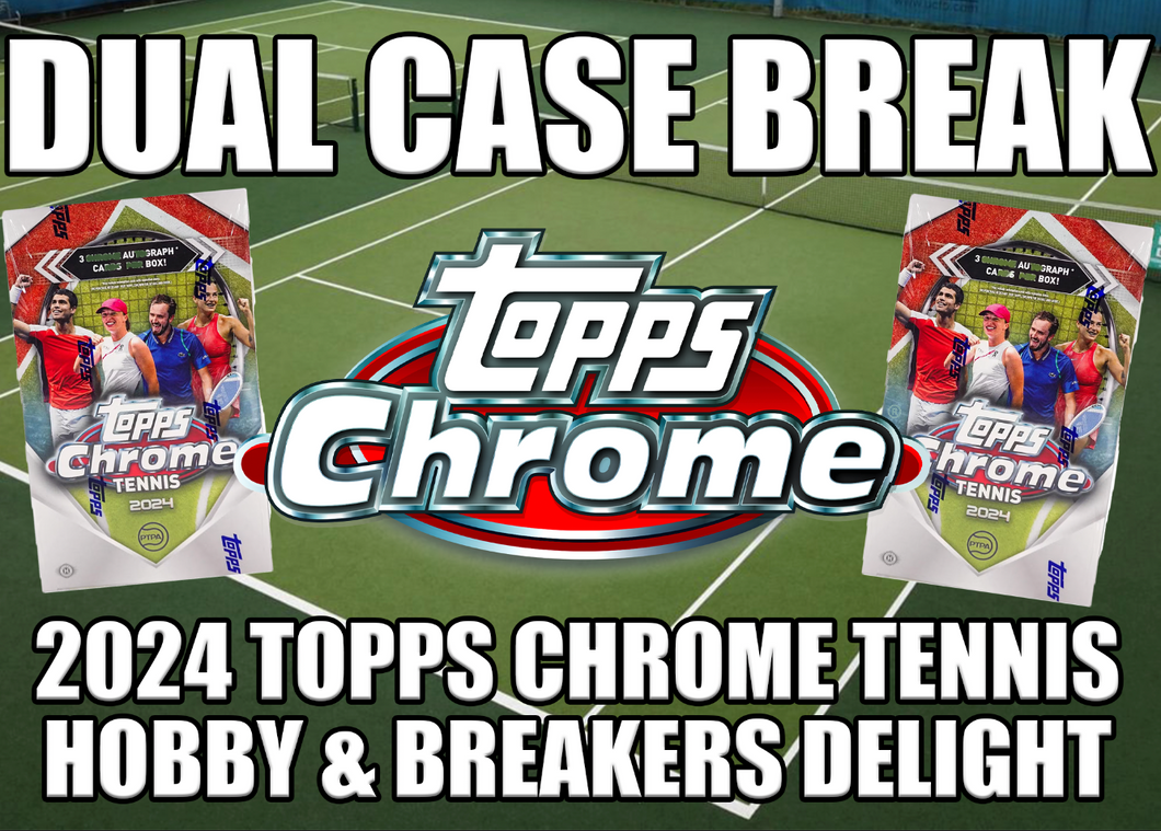 Dual Case Break 2024 Topps Chrome Tennis Hobby & Breakers Delight 7