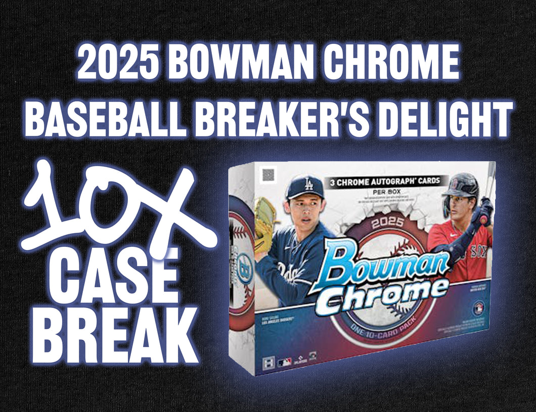 10x Case Break - 2025 Bowman Chrome Baseball Breaker's Delight #2 - PICK YOUR PLAYER (PART 1 OF 2)
