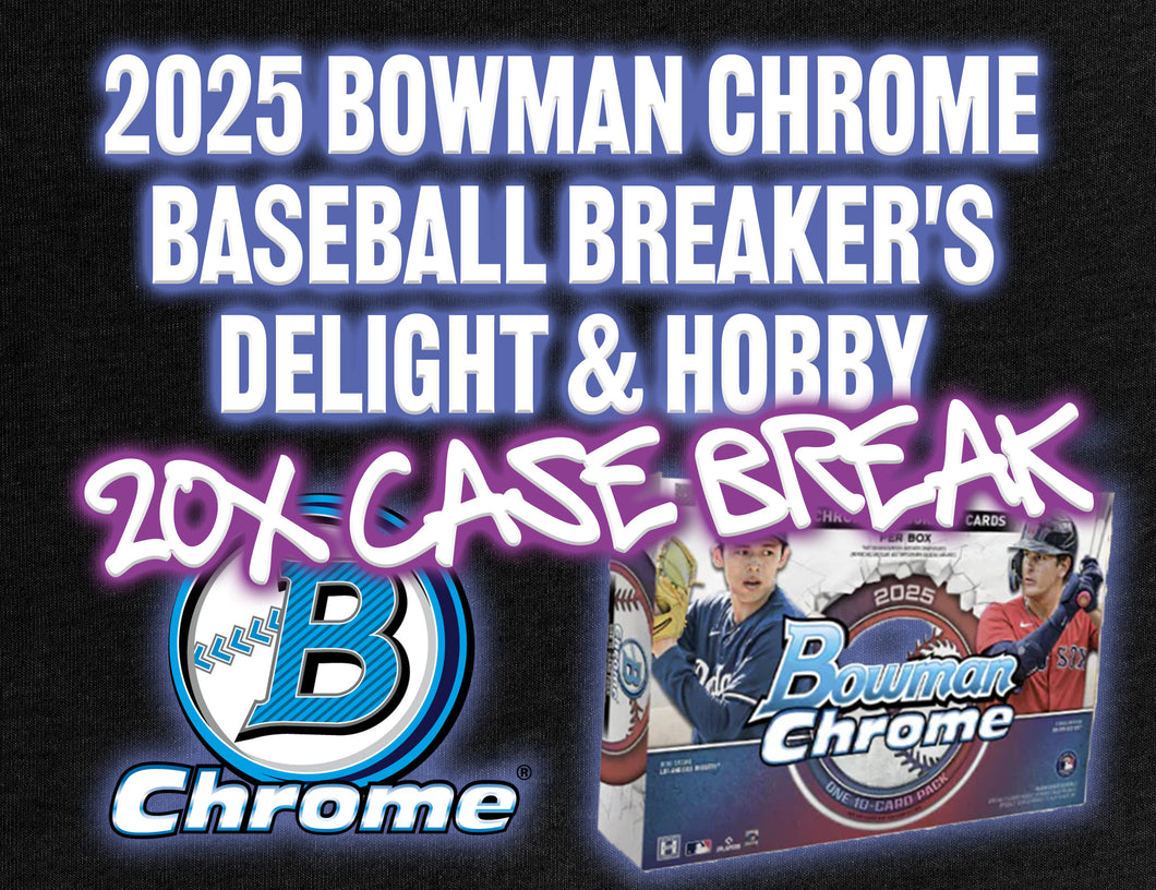 20x Case Break - 2025 Bowman Chrome Baseball Breaker's Delight & Hobby #3 - PICK YOUR PLAYER (PART 2 OF 2)