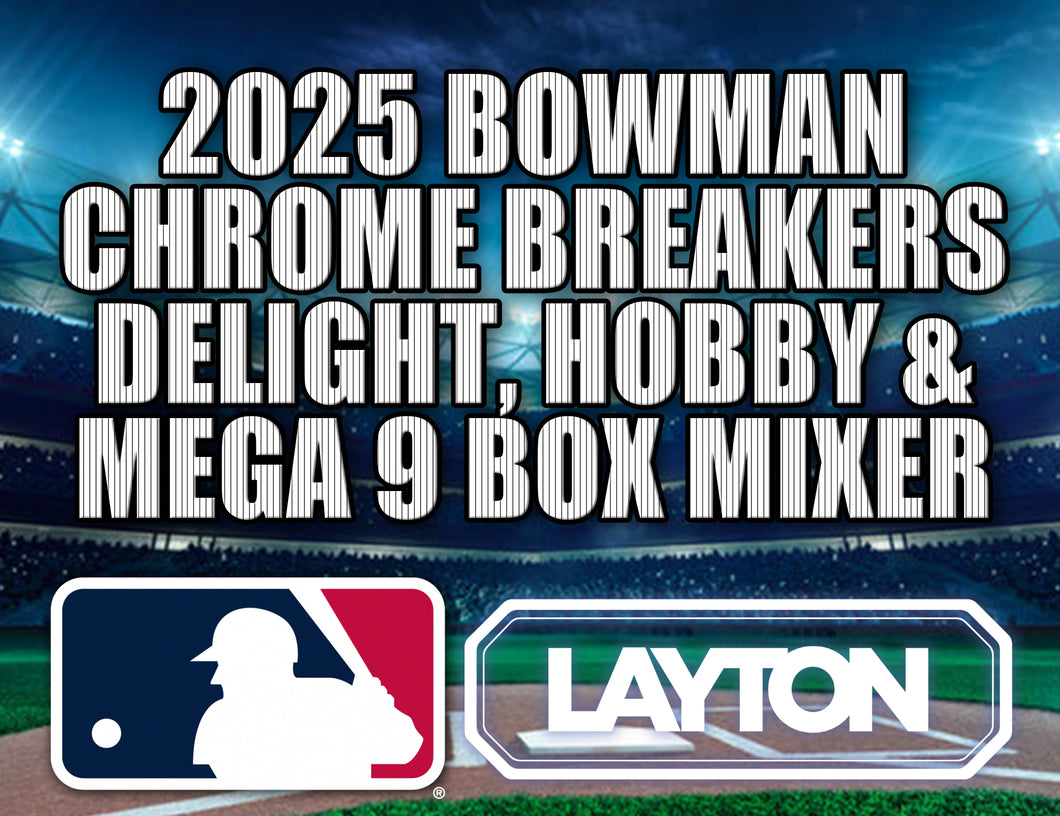 2025 Bowman Chrome Breakers Delight, Hobby & Mega 9 Box Mixer #1 - RANDOM TEAMS